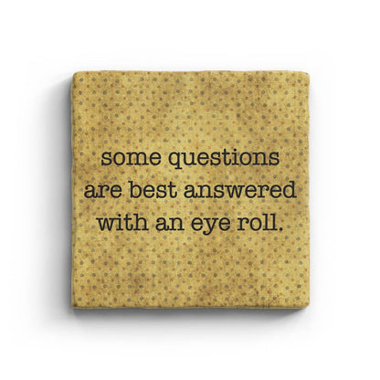 Some Questions Are Best Answered With An Eye Roll Marble Coaster
